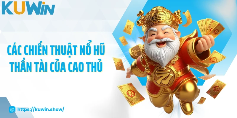 Nổ Hũ Thần Tài - Khám Phá Niềm Vui Bất Tận Tại KUWIN Các chiến thuật nổ hũ thần tài của cao thủ
