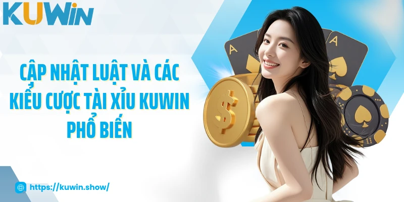 Tài Xỉu KUWIN - Chiến Thuật, Luật Chơi Và Mẹo Soi Cầu Chuẩn Cập nhật luật và các kiểu cược tài xỉu KUWIN phổ biến