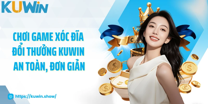 Game Xóc Đĩa Đổi Thưởng KUWIN - Siêu Phẩm Hấp Dẫn 2025 Chơi game xóc đĩa đổi thưởng KUWIN an toàn, đơn giản