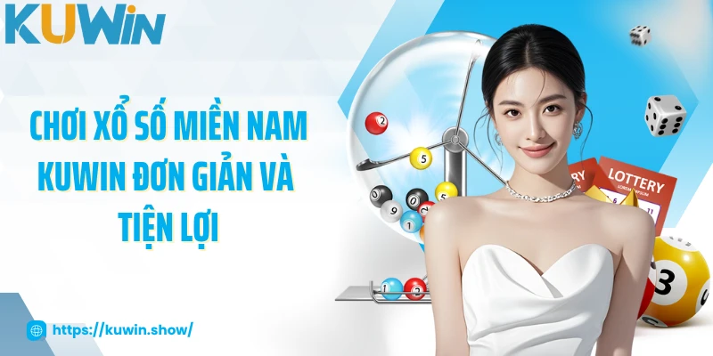Xổ Số Miền Nam 2025 - Thiên Đường Số Đỏ Dành Cho Bạn Chơi xổ số miền Nam KUWIN đơn giản và tiện lợi