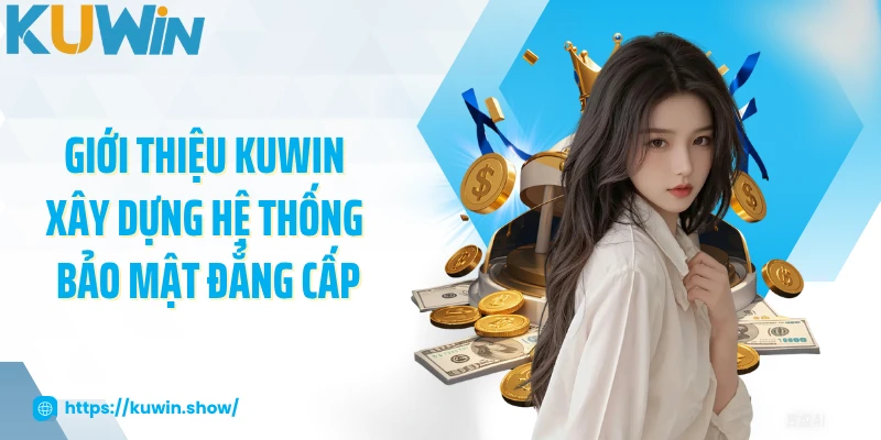 Giới Thiệu KUWIN Giới thiệu KUWIN xây dựng hệ thống bảo mật đẳng cấp