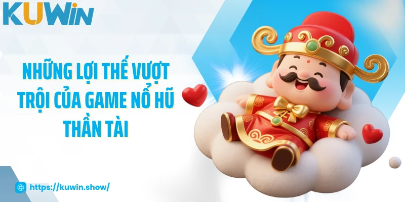 Nổ Hũ Thần Tài - Khám Phá Niềm Vui Bất Tận Tại KUWIN Những lợi thế vượt trội của game nổ hũ thần tài