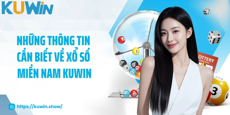 Xổ Số Miền Nam 2025 - Thiên Đường Số Đỏ Dành Cho Bạn Những thông tin cần biết về xổ số miền Nam KUWIN