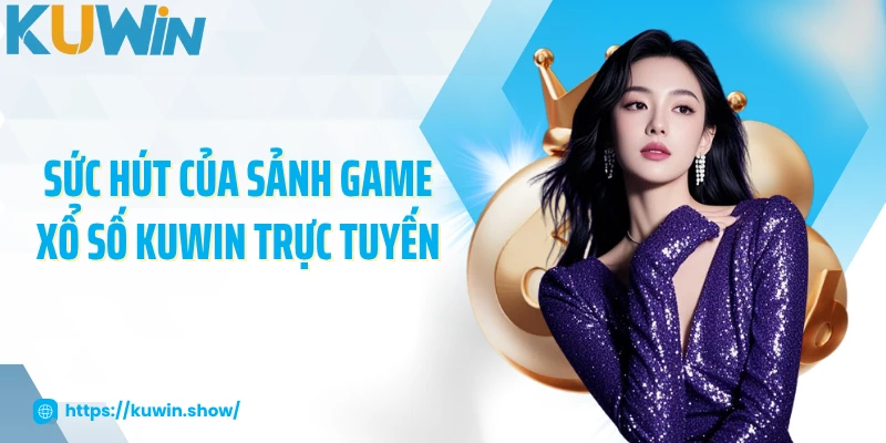 Sức hút của sảnh game xổ số KUWIN trực tuyến